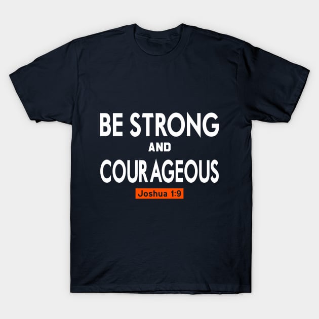 Be Strong And Courageus Joshua 1:9 T-shirt T-Shirt by 2tomsbro